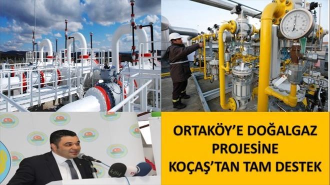 Ortaköy e Doğalgaz Projesine Koçaş tan tam destek