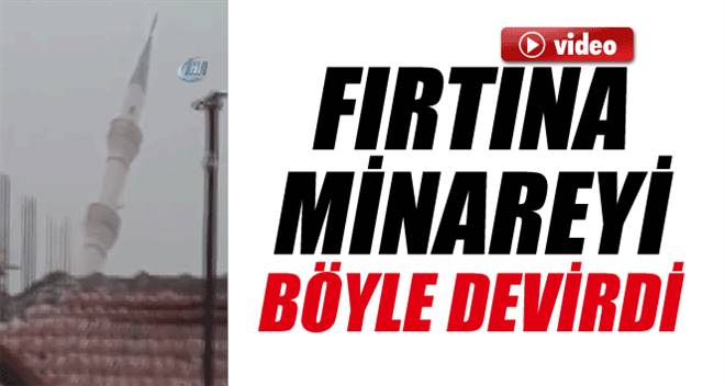 Fırtına Minareyi Böyle Devirdi !