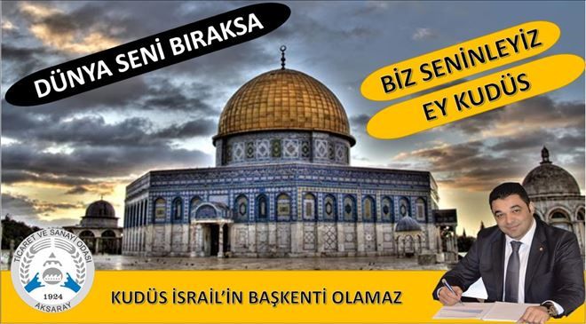 İŞ DÜNYAMIZ´DAN ABD´YE KUDÜS TEPKİSİ