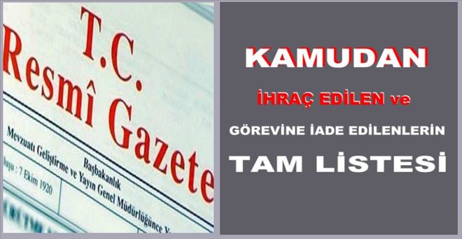 KHK ile ihraç edilen ve göreve iade edilenlerin tam listesi