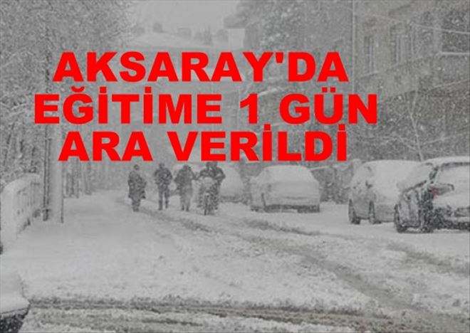 Aksaray´da Eğitime 1 Gün Ara Verildi.