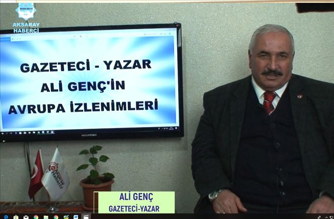 Gazeteci-Yazar Ali Genç Avrupayı  Anlattı