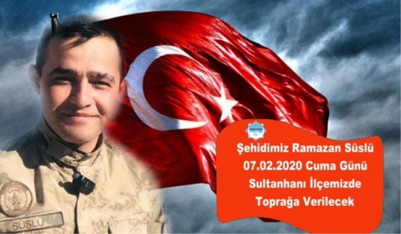 Şehidimiz Ramazan Süslü Yarın Sultanhanı İlçemizde Toprağa Verilecek 