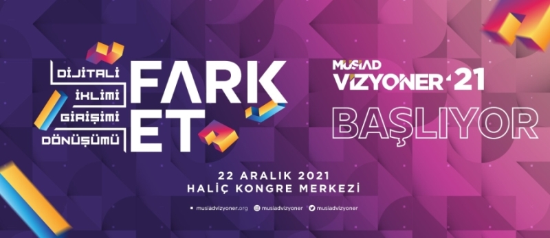 VİZYONER’21 PROGRAMI “ FARK ET ”KONUBAŞLIĞIYLA İSTANBUL’DA DÜZENLENECEK