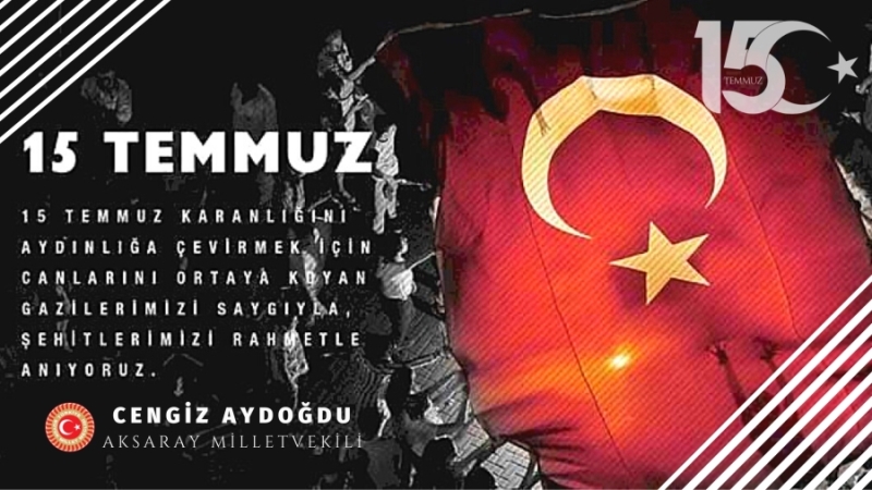 AKSARAY MİLLETVEKİLİ CENGİZ AYDOĞDU  15 TEMMUZ DEMOKRASİ VE MİLLİ BİRLİK GÜNÜ MESAJI YAYINLADI