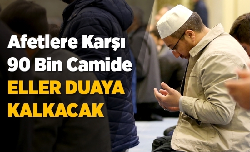 Yarın cuma vakti ülke genelindeki tüm camilerde afetlerin sona ermesi için dua edilecek