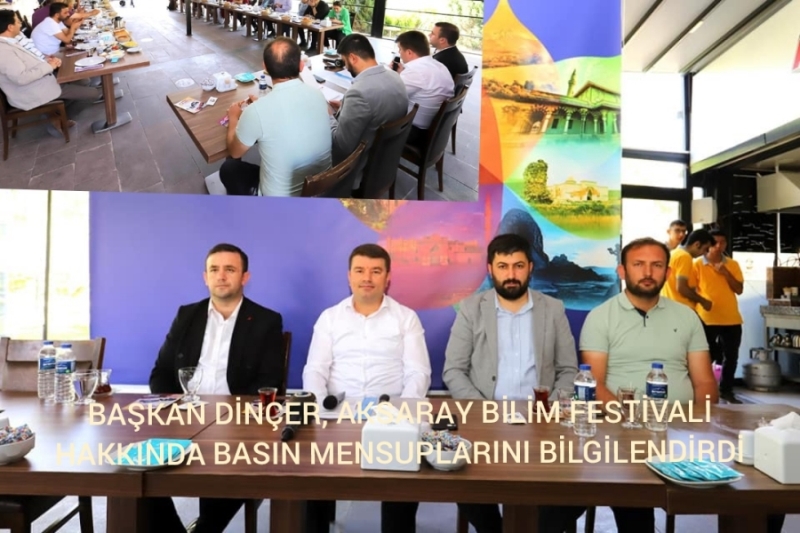 BAŞKAN DİNÇER, AKSARAY BİLİM FESTİVALİ HAKKINDA BASIN MENSUPLARINI BİLGİLENDİRDİ