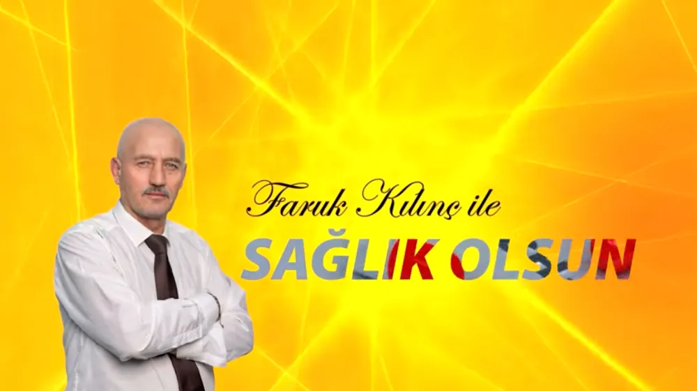 Faruk Kılınç ile SAĞLIK OLSUN